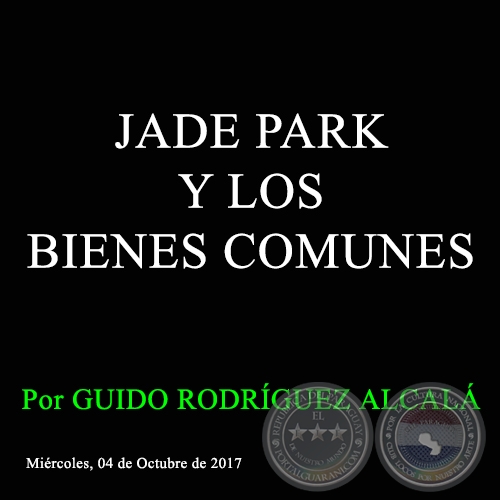 JADE PARK Y LOS BIENES COMUNES - Por GUIDO RODRÍGUEZ ALCALÁ - Miércoles, 04 de Octubre de 2017